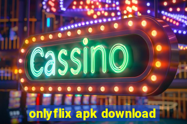 onlyflix apk download